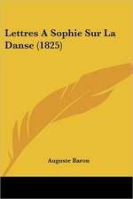 Lettres A Sophie Sur La Danse (1825)