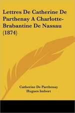 Lettres De Catherine De Parthenay A Charlotte-Brabantine De Nassau (1874)