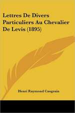 Lettres De Divers Particuliers Au Chevalier De Levis (1895)