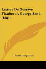 Lettres De Gustave Flaubert A George Sand (1884)