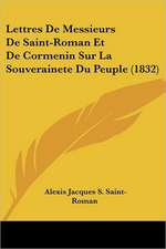 Lettres De Messieurs De Saint-Roman Et De Cormenin Sur La Souverainete Du Peuple (1832)