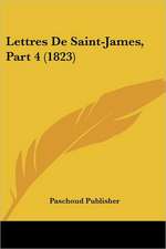 Lettres De Saint-James, Part 4 (1823)