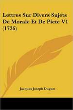 Lettres Sur Divers Sujets De Morale Et De Piete V1 (1726)