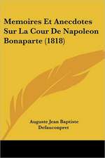 Memoires Et Anecdotes Sur La Cour De Napoleon Bonaparte (1818)