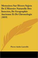 Memoires Sur Divers Sujets de L'Histoire Naturelle Des Insectes, de Geographie Ancienne Et de Chronologie (1819)