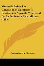 Memoria Sobre Las Condiciones Naturales Y Produccion Agricola Y Forestal De La Peninsula Escandinava (1883)