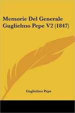 Memorie Del Generale Guglielmo Pepe V2 (1847)