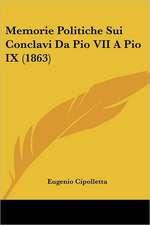 Memorie Politiche Sui Conclavi Da Pio VII A Pio IX (1863)