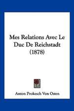 Mes Relations Avec Le Duc De Reichstadt (1878)