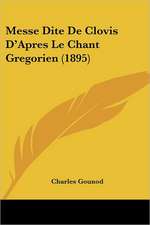 Messe Dite De Clovis D'Apres Le Chant Gregorien (1895)