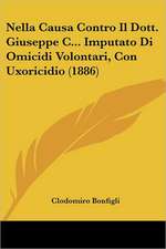 Nella Causa Contro Il Dott. Giuseppe C... Imputato Di Omicidi Volontari, Con Uxoricidio (1886)