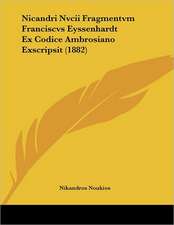 Nicandri Nvcii Fragmentvm Franciscvs Eyssenhardt Ex Codice Ambrosiano Exscripsit (1882)