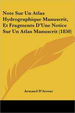 Note Sur Un Atlas Hydrographique Manuscrit, Et Fragments D'Une Notice Sur Un Atlas Manuscrit (1850)