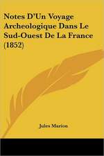 Notes D'Un Voyage Archeologique Dans Le Sud-Ouest De La France (1852)