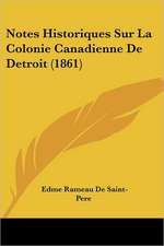 Notes Historiques Sur La Colonie Canadienne De Detroit (1861)