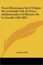 Notes Historiques Sur L'Origine De La Famille Gill, Et Notes Additionnelles A L'Histoire De La Famille Gill (1887)