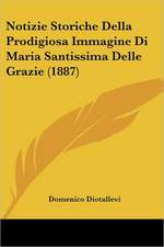 Notizie Storiche Della Prodigiosa Immagine Di Maria Santissima Delle Grazie (1887)