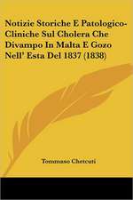 Notizie Storiche E Patologico-Cliniche Sul Cholera Che Divampo In Malta E Gozo Nell' Esta Del 1837 (1838)