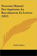 Nouveau Manuel Des Aspirants Au Baccalaureat Es Lettres (1852)