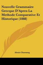 Nouvelle Grammaire Grecque D'Apres La Methode Comparative Et Historique (1888)