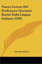 Nuove Lettere Del Professore Giovanni Rosini Sulla Lingua Italiana (1820)