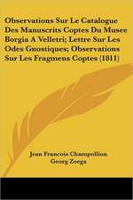 Observations Sur Le Catalogue Des Manuscrits Coptes Du Musee Borgia A Velletri; Lettre Sur Les Odes Gnostiques; Observations Sur Les Fragmens Coptes (1811)