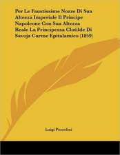 Per Le Faustissime Nozze Di Sua Altezza Imperiale Il Principe Napoleone Con Sua Altezza Reale La Principessa Clotilde Di Savoja Carme Epitalamico (1859)