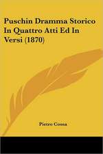 Puschin Dramma Storico In Quattro Atti Ed In Versi (1870)