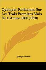 Quelques Reflexions Sur Les Trois Premiers Mois De L'Annee 1820 (1820)