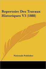 Repertoire Des Travaux Historiques V3 (1888)