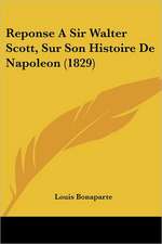 Reponse A Sir Walter Scott, Sur Son Histoire De Napoleon (1829)