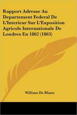 Rapport Adresse Au Departement Federal De L'Interieur Sur L'Exposition Agricole Internationale De Londres En 1862 (1863)