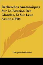 Recherches Anatomiques Sur La Position Des Glandes, Et Sur Leur Action (1800)