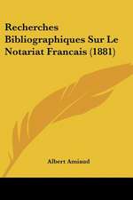 Recherches Bibliographiques Sur Le Notariat Francais (1881)