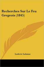 Recherches Sur Le Feu Gregeois (1845)