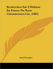 Recherches Sur L'Habitat En France Du Rosa Cinnamomea Lin. (1883)