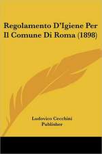 Regolamento D'Igiene Per Il Comune Di Roma (1898)