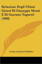 Relazione Degli Ultimi Giorni Di Giuseppe Monti E Di Gaetano Tognetti (1868)