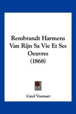 Rembrandt Harmens Van Rijn Sa Vie Et Ses Oeuvres (1868)