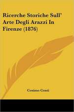 Ricerche Storiche Sull' Arte Degli Arazzi In Firenze (1876)