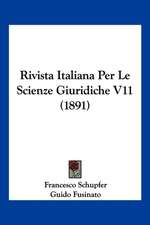 Rivista Italiana Per Le Scienze Giuridiche V11 (1891)