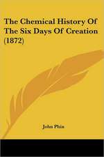 The Chemical History Of The Six Days Of Creation (1872)