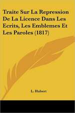 Traite Sur La Repression De La Licence Dans Les Ecrits, Les Emblemes Et Les Paroles (1817)