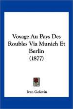 Voyage Au Pays Des Roubles Via Munich Et Berlin (1877)