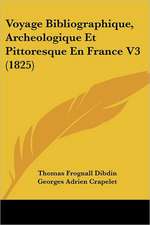 Voyage Bibliographique, Archeologique Et Pittoresque En France V3 (1825)