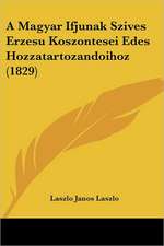 A Magyar Ifjunak Szives Erzesu Koszontesei Edes Hozzatartozandoihoz (1829)