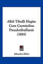 Albii Tibulli Elegiae Cum Carminibus Pseudotibullianis (1885)