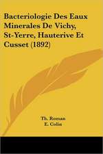 Bacteriologie Des Eaux Minerales De Vichy, St-Yerre, Hauterive Et Cusset (1892)