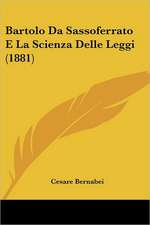 Bartolo Da Sassoferrato E La Scienza Delle Leggi (1881)