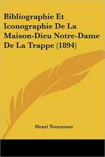 Bibliographie Et Iconographie De La Maison-Dieu Notre-Dame De La Trappe (1894)